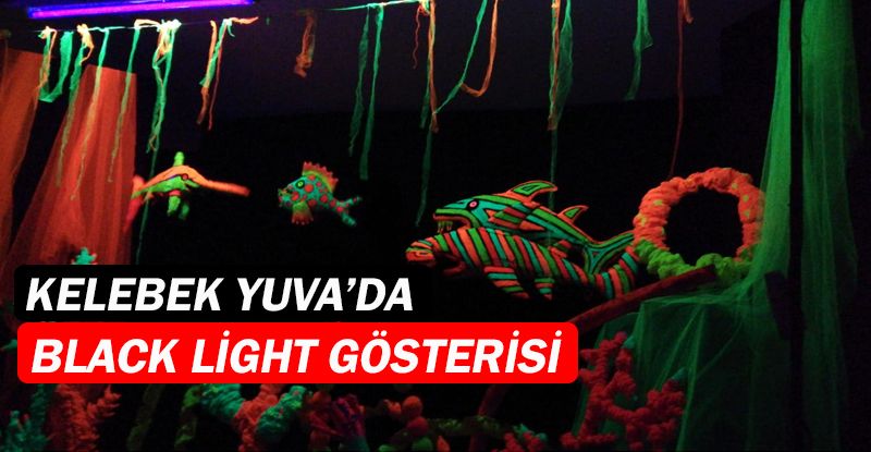 Kelebek Yuva ve Çocuk Kulübü’nde black light etkinliği!...