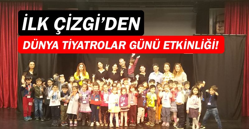 İlk Çizgi Kreşi’nden Dünya Tiyatrolar Günü kutlaması...