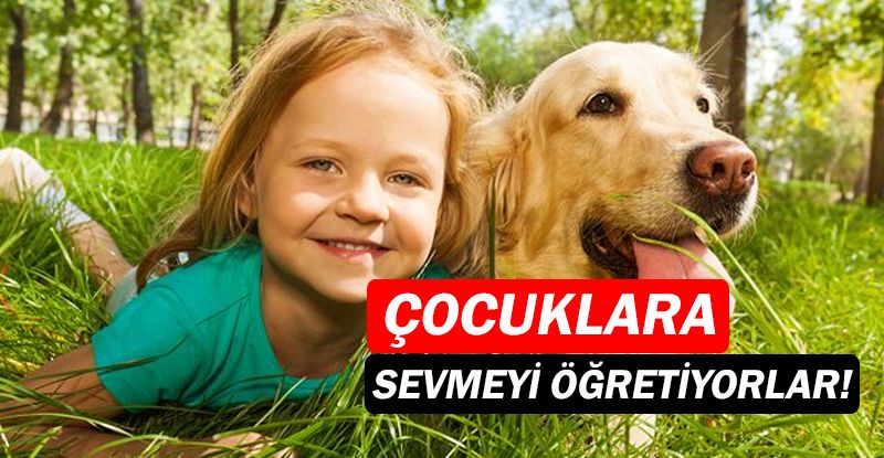 Evcil hayvanlar çocuklara sevmeyi, korumayı öğretiyor