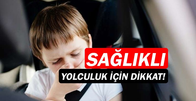 Çocukla güvenli ve sağlıklı bir yolculuk için hazırlık şart!