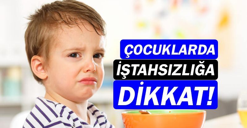 Çocuklarda iştahsızlığa dikkat!