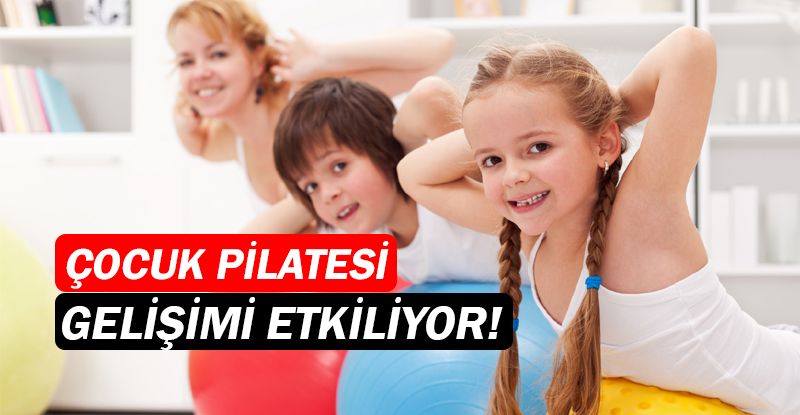 Çocuk pilatesi kas gelişimini etkiliyor!