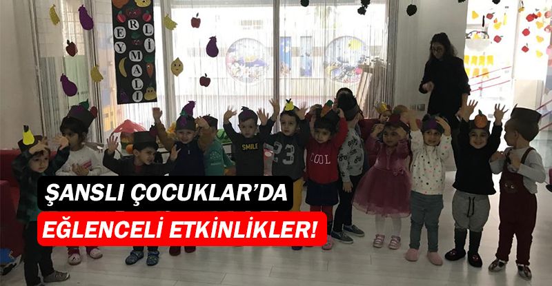 Şanslı Çocuklar Gündüz Bakımevi’nde etkinlikler sürüyor!...