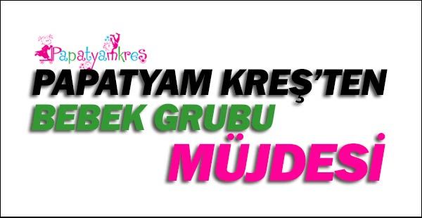 Papatyam Kreş'ten 18-24 aylık bebek grubu müjdesi.